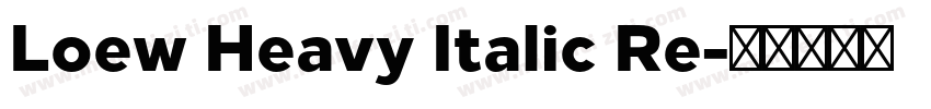 Loew Heavy Italic Re字体转换